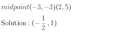 The midpoint (-3,-3)(2,5) is (-1/2 ,1)